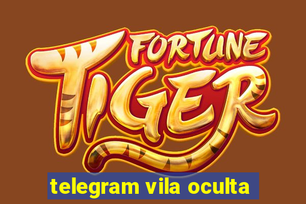 telegram vila oculta